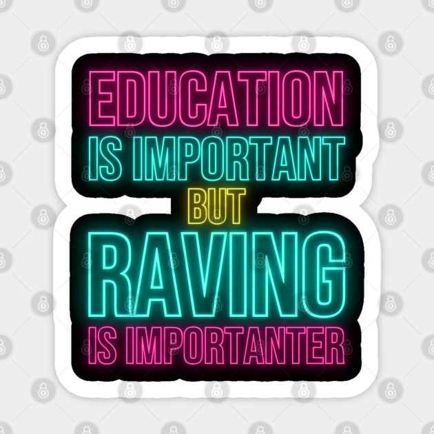 Education is Important but Raving is Importanter Sticker by kroegerjoy
